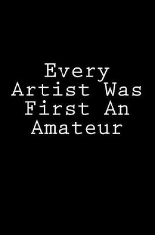 Cover of Every Artist Was First An Amateur