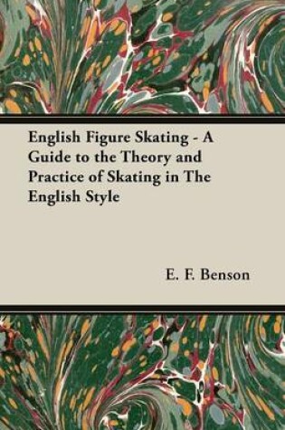 Cover of English Figure Skating - A Guide to the Theory and Practice of Skating in The English Style