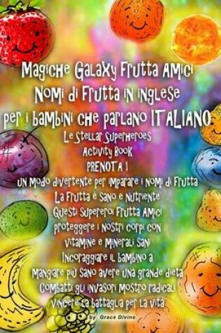 Cover of Magiche Galaxy frutta Amici Nomi di frutta in inglese per i bambini che parlano ITALIANO Le Stellar Superheroes Activity Book PRENOTA 1 un modo divertente per imparare i nomi di frutta La frutta � sano e nutriente