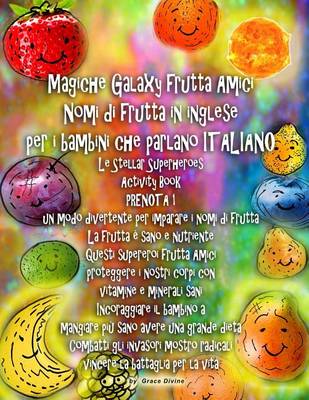 Book cover for Magiche Galaxy frutta Amici Nomi di frutta in inglese per i bambini che parlano ITALIANO Le Stellar Superheroes Activity Book PRENOTA 1 un modo divertente per imparare i nomi di frutta La frutta è sano e nutriente