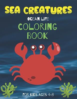 Book cover for Sea Creatures Ocean Life Coloring Book For Kids Ages 4-8