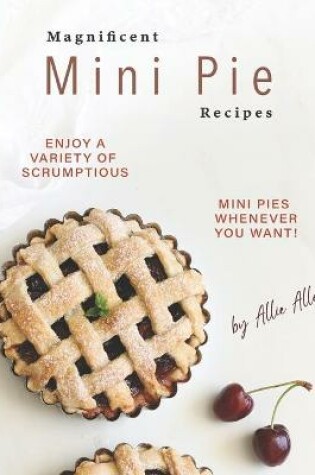 Cover of Magnificent Mini Pie Recipes