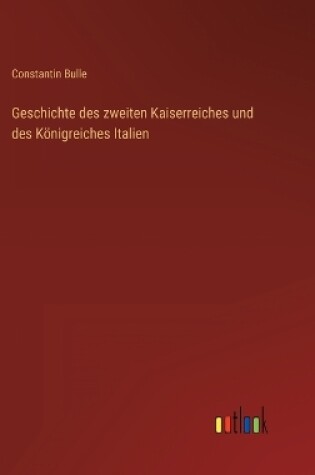 Cover of Geschichte des zweiten Kaiserreiches und des Königreiches Italien