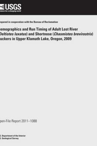 Cover of Demographics and Run Timing of Adult Lost River (Deltistes luxatus) and Shortnose (Chasmistes brevirostris) Suckers in Upper Klamath Lake, Oregon, 2009