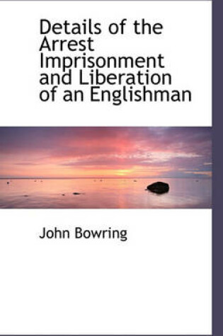 Cover of Details of the Arrest Imprisonment and Liberation of an Englishman