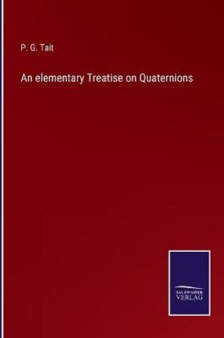 Cover of An elementary Treatise on Quaternions