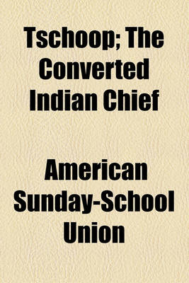 Book cover for Tschoop; The Converted Indian Chief