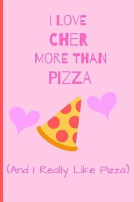 Book cover for I Love Cher More Than Pizza ( and i really like pizza)