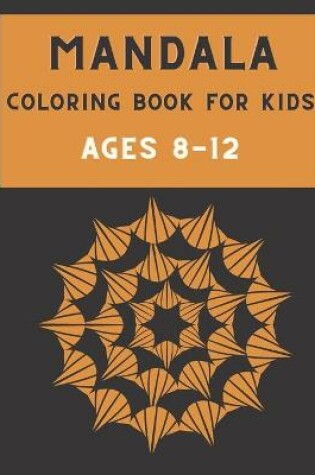 Cover of Mandala Coloring Book for Kids Ages 8-12