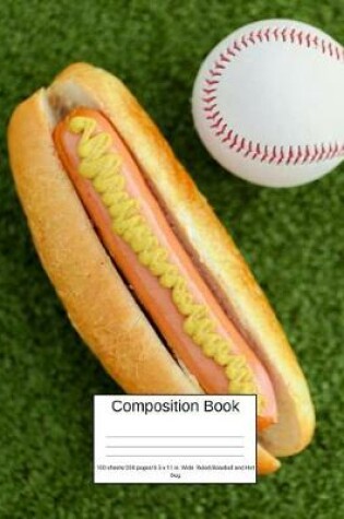 Cover of Composition Book 100 Sheets/200 Pages/8.5 X 11 In. Wide Ruled/ Baseball and Hot Dog
