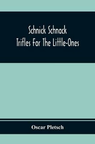 Cover of Schnick Schnack; Trifles For The Little-Ones