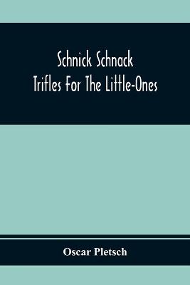 Book cover for Schnick Schnack; Trifles For The Little-Ones