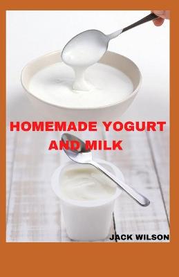 Book cover for Homemade Yogurt and Milk