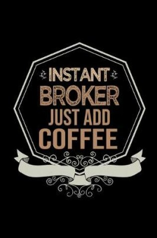 Cover of Instant broker. Just add coffee