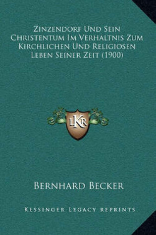 Cover of Zinzendorf Und Sein Christentum Im Verhaltnis Zum Kirchlichen Und Religiosen Leben Seiner Zeit (1900)