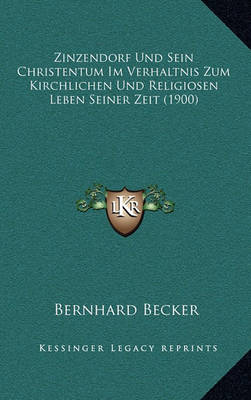 Book cover for Zinzendorf Und Sein Christentum Im Verhaltnis Zum Kirchlichen Und Religiosen Leben Seiner Zeit (1900)