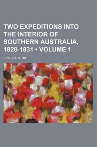 Cover of Two Expeditions Into the Interior of Southern Australia, 1828-1831 (Volume 1)