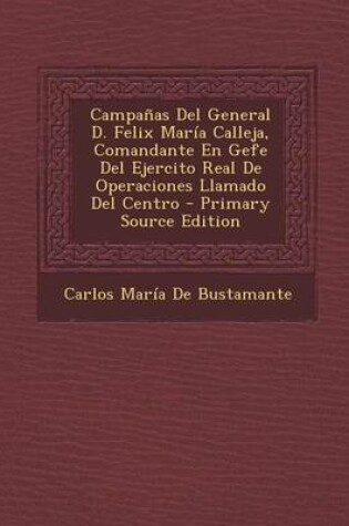 Cover of Campanas del General D. Felix Maria Calleja, Comandante En Gefe del Ejercito Real de Operaciones Llamado del Centro