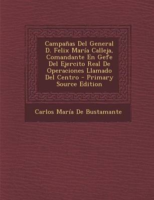 Book cover for Campanas del General D. Felix Maria Calleja, Comandante En Gefe del Ejercito Real de Operaciones Llamado del Centro