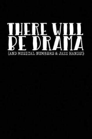 Cover of There Will Be Drama (and Musical Numbers & Jazz Hands!)