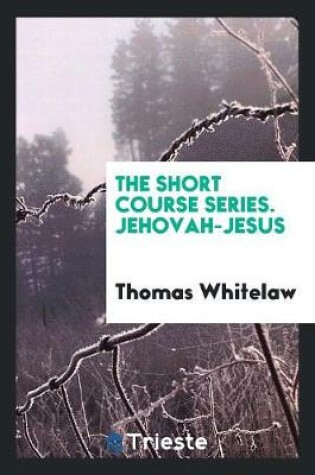 Cover of The Short Course Series. Jehovah-Jesus