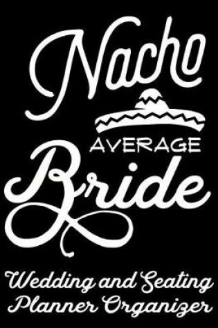 Cover of Nacho Average Bride Wedding and Seating Planner Organizer