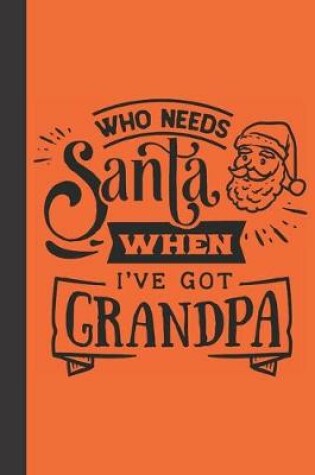 Cover of who needs santa when I've got grandpa