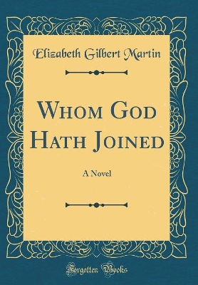 Book cover for Whom God Hath Joined: A Novel (Classic Reprint)