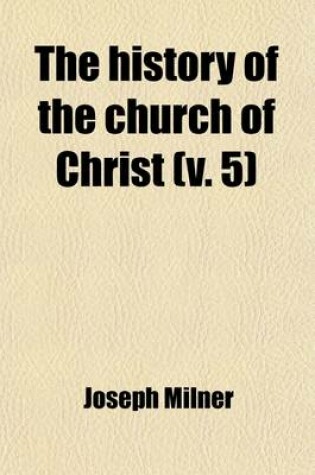 Cover of The History of the Church of Christ (Volume 5)