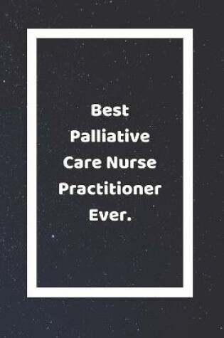 Cover of Best Palliative Care Nurse Practitioner Ever
