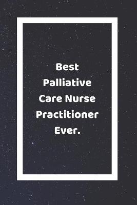 Book cover for Best Palliative Care Nurse Practitioner Ever