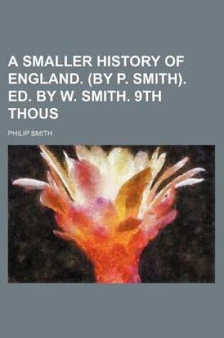 Cover of A Smaller History of England. (by P. Smith). Ed. by W. Smith. 9th Thous