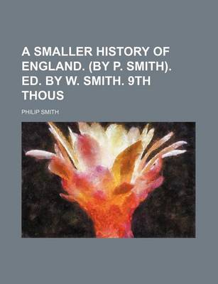 Book cover for A Smaller History of England. (by P. Smith). Ed. by W. Smith. 9th Thous
