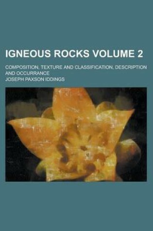 Cover of Igneous Rocks; Composition, Texture and Classification, Description and Occurrance Volume 2