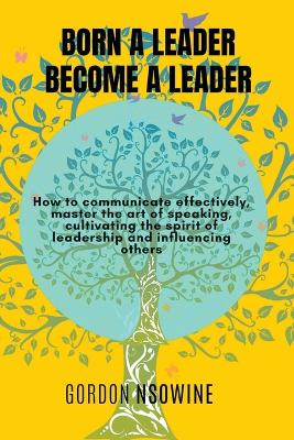 Book cover for Born a Leader, Become a Leader