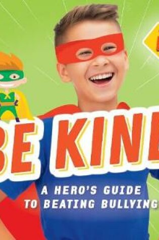 Cover of Be Kind!: A Hero's Guide to Beating Bullying