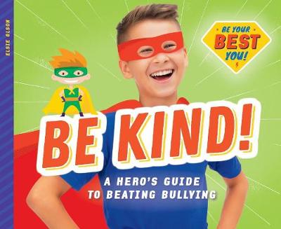 Cover of Be Kind!: A Hero's Guide to Beating Bullying