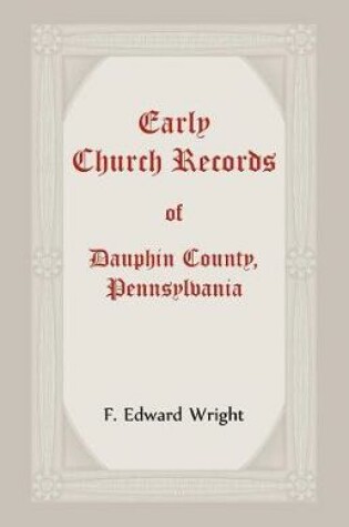 Cover of Early Church Records Of Dauphin County, Pennsylvania