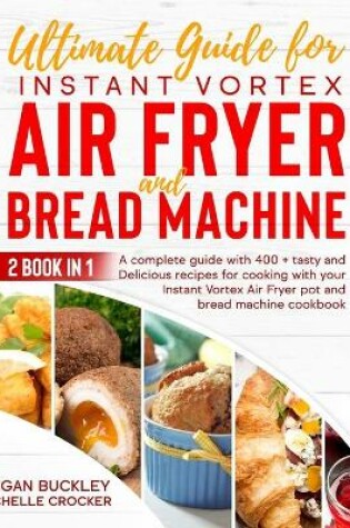 Cover of Ultimate Guide Bread Machine and Instant Vortex Air Fryer