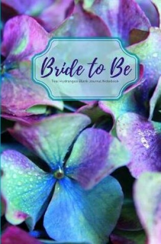 Cover of Bride to Be Teal Hydrangea Blank Journal Notebook