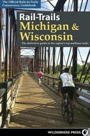 Cover of Rail-Trails Michigan & Wisconsin