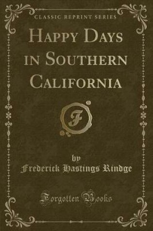 Cover of Happy Days in Southern California (Classic Reprint)