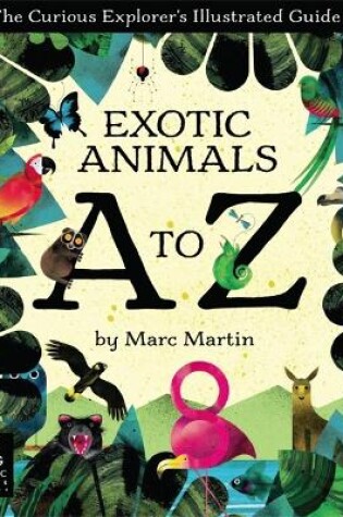 Cover of The Curious Explorer's Illustrated Guide to Exotic Animals A to Z