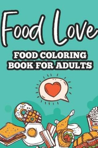 Cover of Food Love Food Coloring Book For Adults