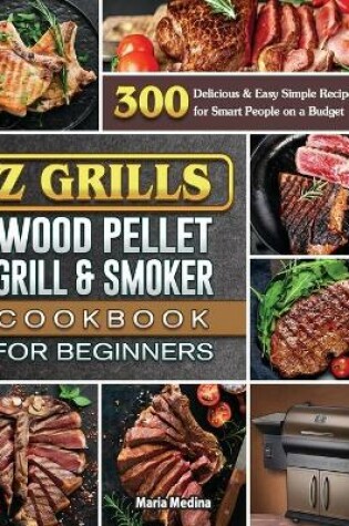 Cover of Z Grills Wood Pellet Grill & Smoker Cookbook for Beginners