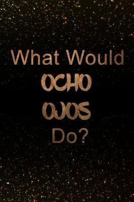 Book cover for What Would Ocho Ojos Do?