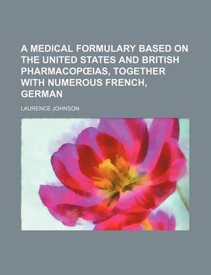 Book cover for A Medical Formulary Based on the United States and British Pharmacop IAS, Together with Numerous French, German