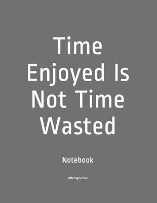 Book cover for Time Enjoyed Is Not Time Wasted