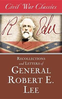 Book cover for Recollections and Letters of General Robert E. Lee (Civil War Classics)