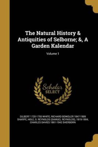 Cover of The Natural History & Antiquities of Selborne; &, a Garden Kalendar; Volume 1